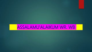 ASSALAMU'ALAIKUM WR. WB
 