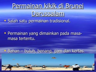 Permainan kikik di Brunei Darussalam ,[object Object],[object Object],[object Object]