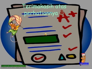 Terimakasih atas
 perhatiannya 




                   Home
 