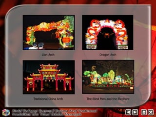Lion Arch Dragon Arch 
Tradisional China Arch The Blind Men and the Elephant 
 