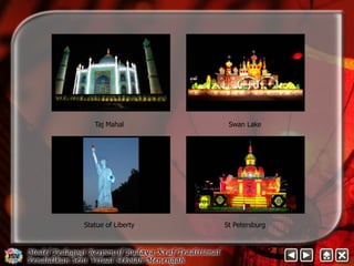 Taj Mahal Swan Lake 
Statue of Liberty St Petersburg 
 