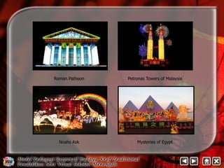 Roman Patheon Petronas Towers of Malaysia 
Noahs Ask Mysteries of Egypt 
 