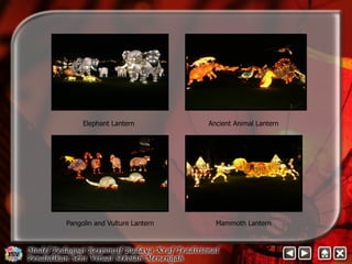 Elephant Lantern Ancient Animal Lantern 
Pangolin and Vulture Lantern Mammoth Lantern 
 