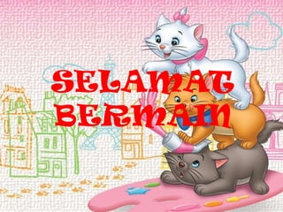 SELAMAT
BERMAIN
 