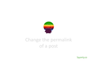 Change the Post Permalink
In Wordpress
 