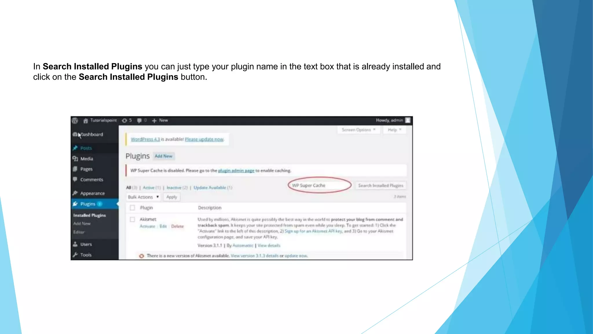 In Search Installed Plugins you can just type your plugin name in the text box that is already installed and
click on the Search Installed Plugins button.
 