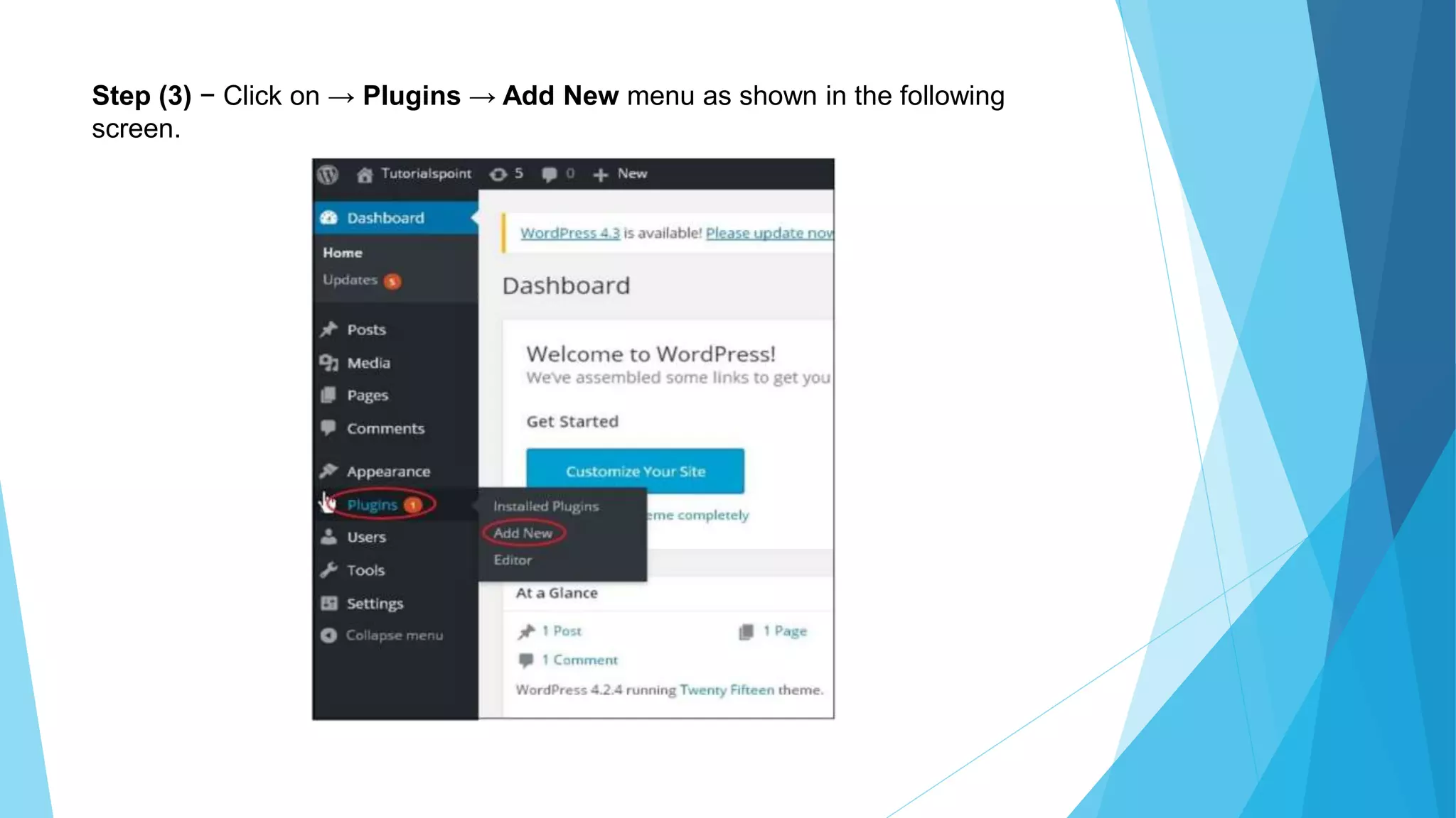 Step (3) − Click on → Plugins → Add New menu as shown in the following
screen.
 
