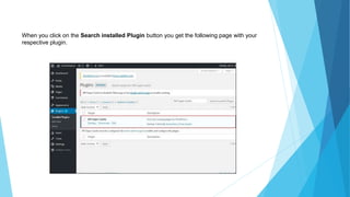 When you click on the Search installed Plugin button you get the following page with your
respective plugin.
 