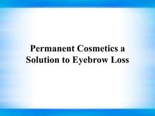 Permanent Cosmetics a Solution to Eyebrow Loss  