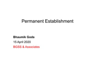 Bhaumik Goda
15 April 2020
BGSS & Associates
Permanent Establishment
 