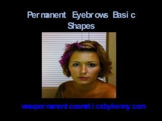 Permanent Eyebrows Basic Shapes www.permanentcosmeticsbykenny.com 