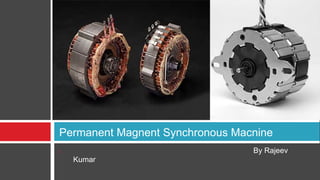 Permanent Magnent Synchronous Macnine 
I. By Rajeev 
Kumar 
 