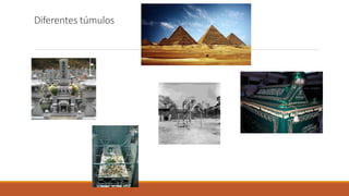 Diferentes túmulos
 