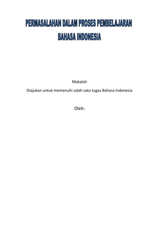 Makalah
Diajukan untuk memenuhi salah satu tugas Bahasa Indonesia

Oleh:

 