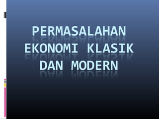 Permasalahan ekonomi klasik dan modern