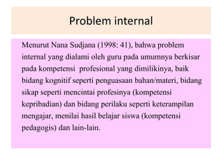 Problem Yang Dihadapi Permasalahan yang dihadapi oleh guru | PPTX