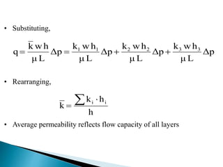 • Substituting, 
kwh 
q 1 1 2 2 3 3     
• Rearranging, 
k wh 
 k  h 
k  
i i 
h 
k wh 
k wh 
• Average permeability reflects flow capacity of all layers 
Δp 
μ L 
Δp 
μ L 
Δp 
μ L 
Δp 
μ L 
 
