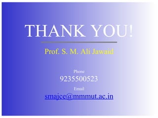 THANK YOU!
Prof. S. M. Ali Jawaid
Phone
9235500523
Email
smajce@mmmut.ac.in
 