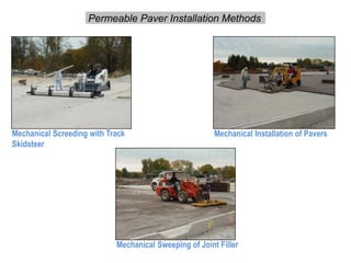 Mechanical Installation of PaversMechanical Screeding with Track
Skidsteer
Mechanical Sweeping of Joint Filler
Permeable Paver Installation Methods
 
