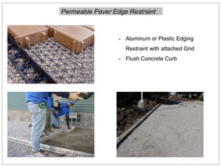 Permeable Paver Edge Restraint
- Aluminum or Plastic Edging
Restraint with attached Grid
- Flush Concrete Curb
 