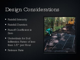 Design Considerations Rainfall Intensity Rainfall Duration Runoff Coefficient is Zero Underdrain for Soil Infiltration Rates of less than 1/2” per Hour Release Rate 