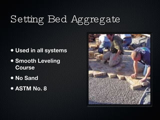 Setting Bed Aggregate Used in all systems Smooth Leveling Course No Sand ASTM No. 8 