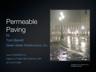 Permeable
Paving
by
Tom Barrett
Green Water Infrastructure, Inc.


www.ThinkGWI.com
Follow on Twitter @TomBarrett_GWI
(317...