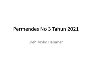 Permendes No 3 Tahun 2021
Oleh Mohd Haramen
 