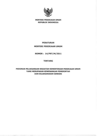 Permen PU Nomor 14 Tahun 2011 tentang Pedoman Pelaksanaan Kegiatan Kementerian Pekerjaan Umum yang Merupakan Kewenangan Pemerintah dan Dilaksanakan Sendiri