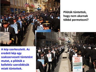 Pilóták tüntettek,
hogy nem akarnak
többé permetezni?
A kép szerkesztett. Az
eredeti kép egy
szakszervezeti tüntetést
mutat, a pilóták a
kollektív szerződésük
miatt tüntettek.
 