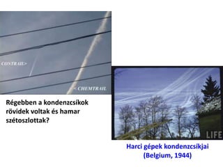 Régebben a kondenzcsíkok
rövidek voltak és hamar
szétoszlottak?
Harci gépek kondenzcsíkjai
(Belgium, 1944)
 