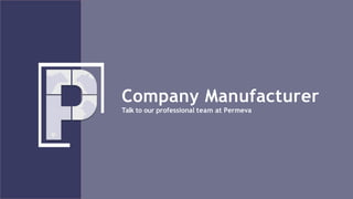 Company Manufacturer
Talk to our professional team at Permeva
 