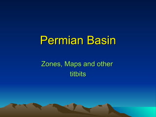 Permian Basin Zones, Maps and other  titbits 