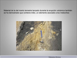 Material de la del manto terrestre lanzado durante la erupción volcánica también se ha demostrado que contiene iridio, un elemento asociado a los meteoritos Paleozoico-Pérmico 
