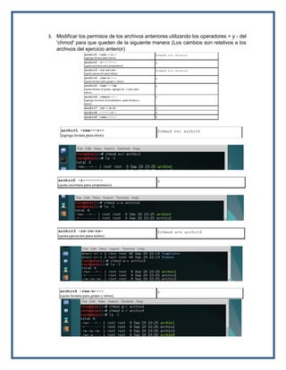 3. Modificar los permisos de los archivos anteriores utilizando los operadores + y - del
'chmod' para que queden de la siguiente manera (Los cambios son relativos a los
archivos del ejercicio anterior)
 