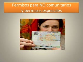 Permisos para NO comunitarios
    y permisos especiales
 