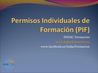 INDAC Formación
www.indacformacion.es
www.facebook.es/IndacFormacion
 