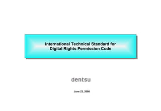 International Technical Standard for Digital Rights Permission Code June 23, 2008 