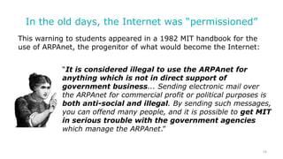 What Changed?
We opened the Net & digital revolution took off
• early 1990s: commercial opening of the Net
• 1997: Clinton...