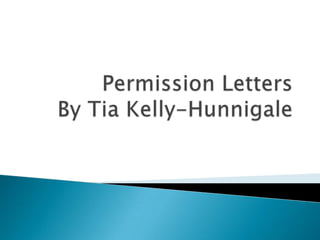 Permission LettersBy Tia Kelly-Hunnigale 