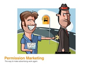 Permission Marketing
The way to make advertising work again.
 