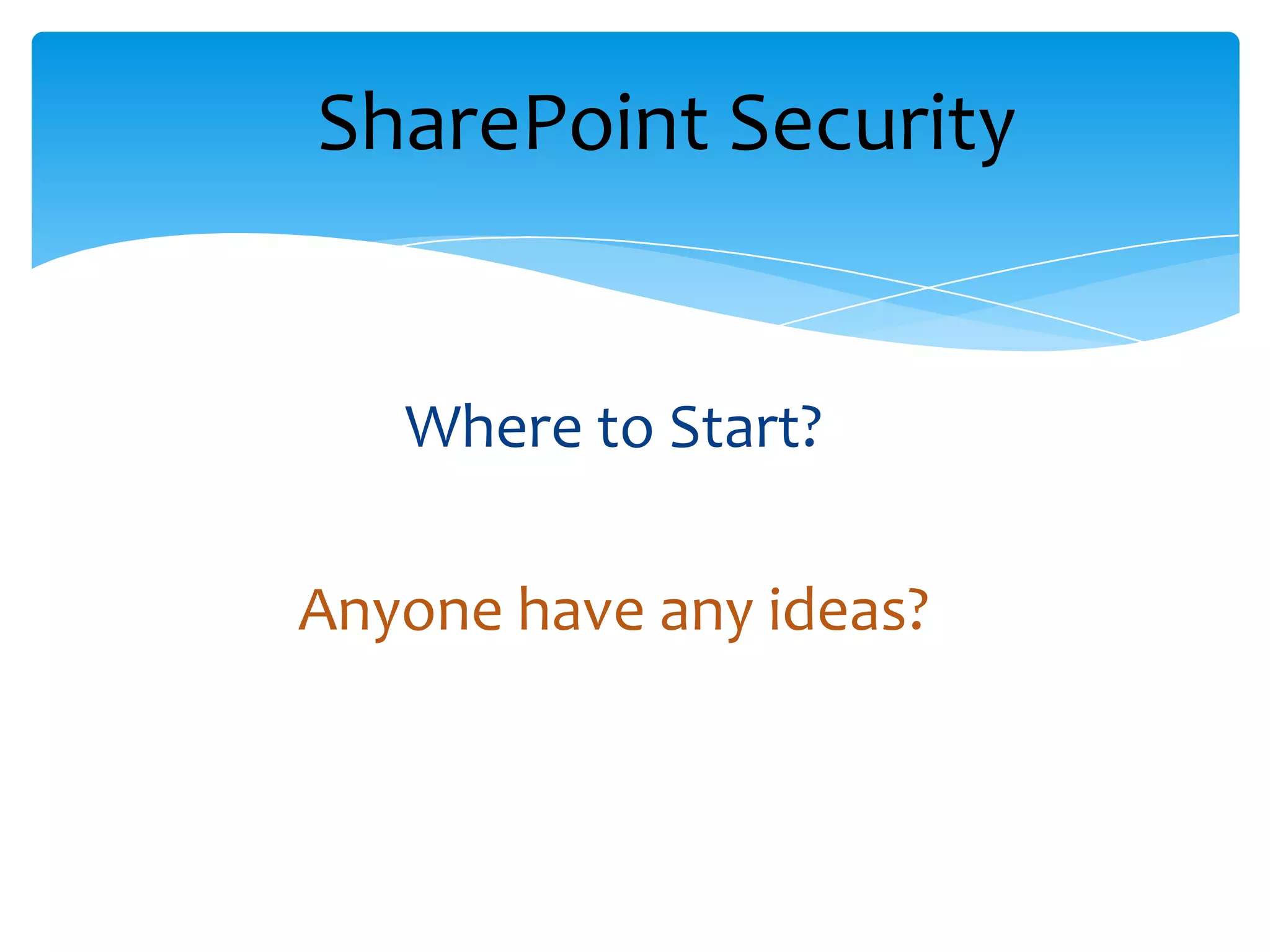 SharePoint Security


   Where to Start?

Anyone have any ideas?
 