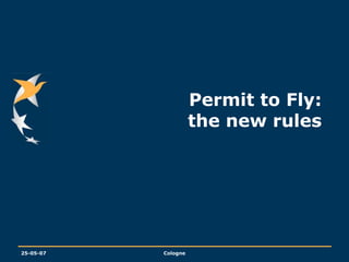 25-05-07 Cologne
Permit to Fly:
the new rules
 