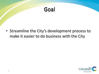 Goal
• Streamline the City’s development process to
make it easier to do business with the City
Goal
2
 