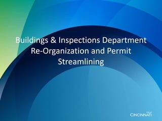 Buildings & Inspections Department
Re-Organization and Permit
Streamlining
 