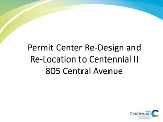Permit Center Re-Design and
Re-Location to Centennial II
805 Central Avenue
8
 