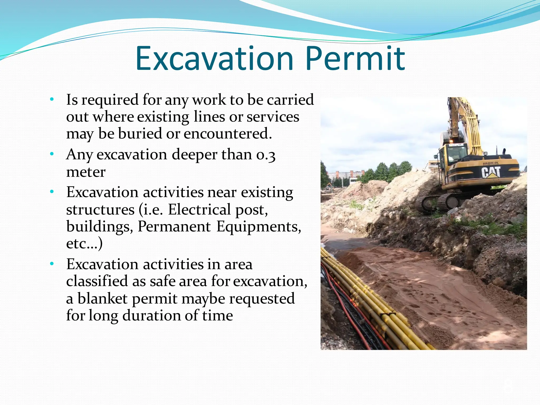 Excavation Permit
• Is required for any work to be carried
out where existing lines or services
may be buried or encountered.
• Any excavation deeper than 0.3
meter
• Excavation activities near existing
structures (i.e. Electrical post,
buildings, Permanent Equipments,
etc…)
• Excavation activities in area
classified as safe area for excavation,
a blanket permit maybe requested
for long duration of time
8
 