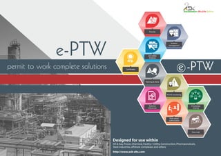 Designed for use within
Oil & Gas,Power,Chemical,Facility / Utility,Construction,Pharmaceuticals,
Steel industries,offshore complexes and others
http://www.ask-ehs.com
e-PTW
permit to work complete solutions e -PTW
Isolation
management
Permit monitoring
Job Safety
Analysis
Certificates
Warning & Alerts
External
references
Role based
authorization
Permits
Knowledge
sharing
Area map
 