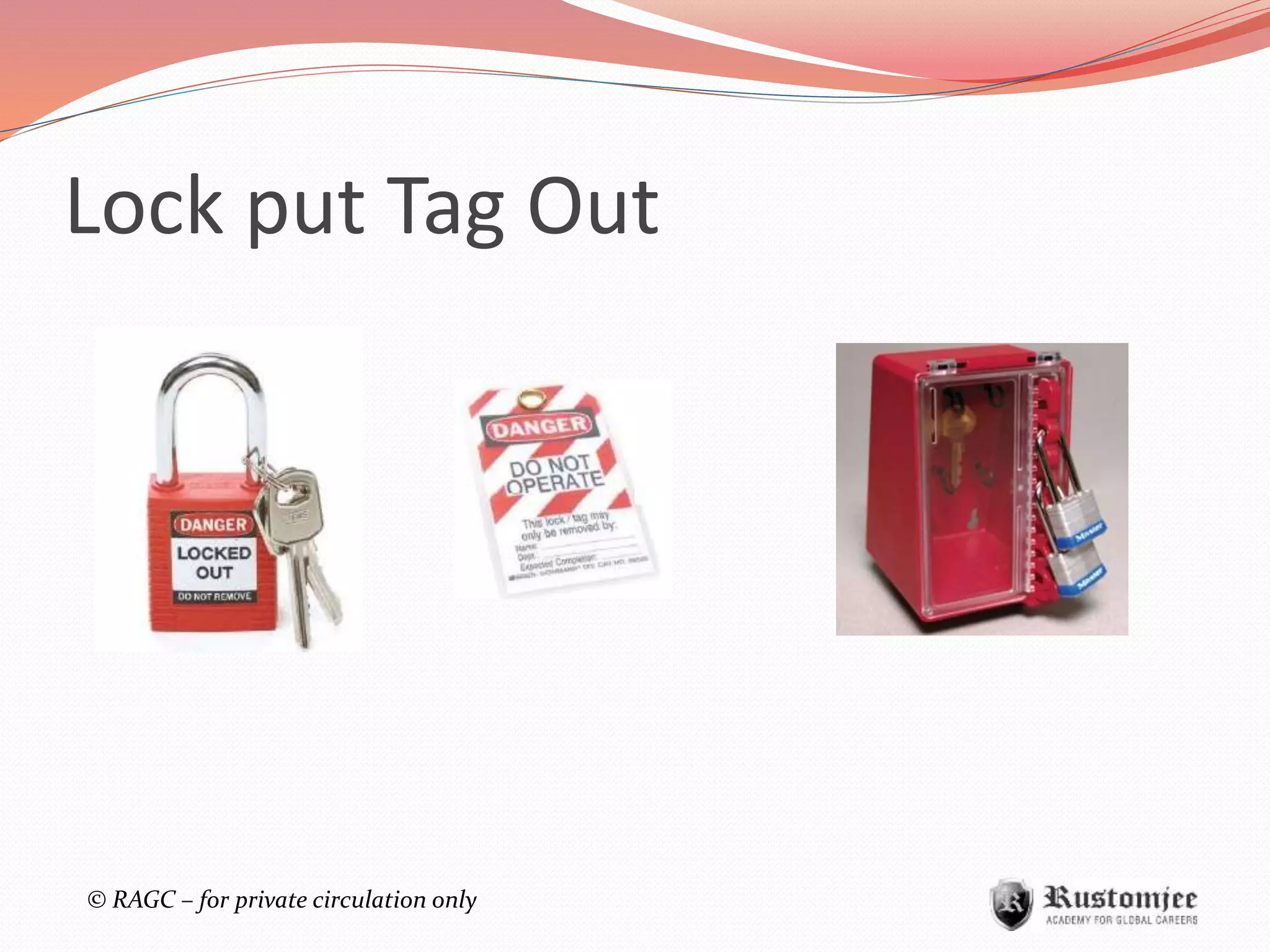 © RAGC – for private circulation only
Lock put Tag Out
 
