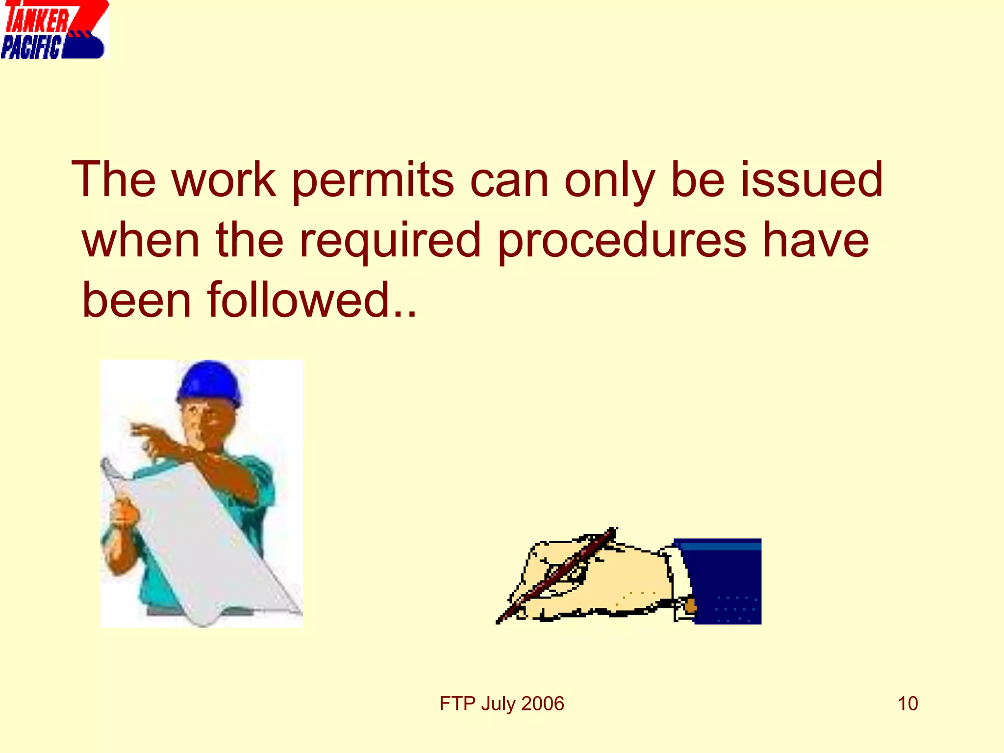FTP July 2006 10
The work permits can only be issued
when the required procedures have
been followed..
 